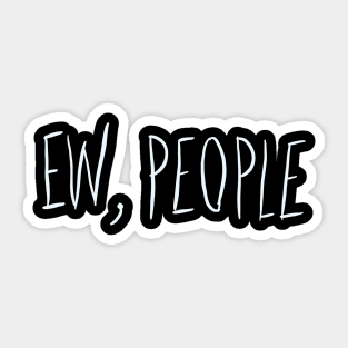ew people funny meme sarcastic introvert gift Sticker